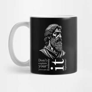 Epictetus-Don't explain your philosophy. Embody it! Mug